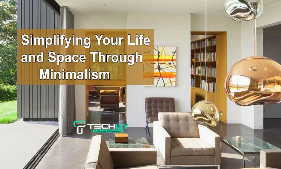 Simplifying Your Life and Space Through Minimalism