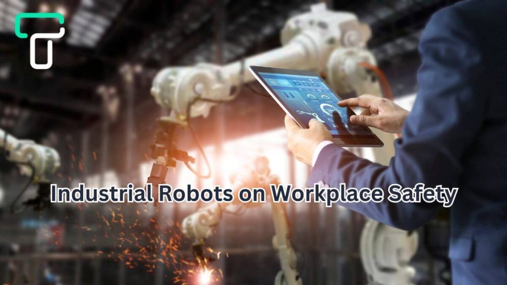 Industrial Robots on Workplace Safety