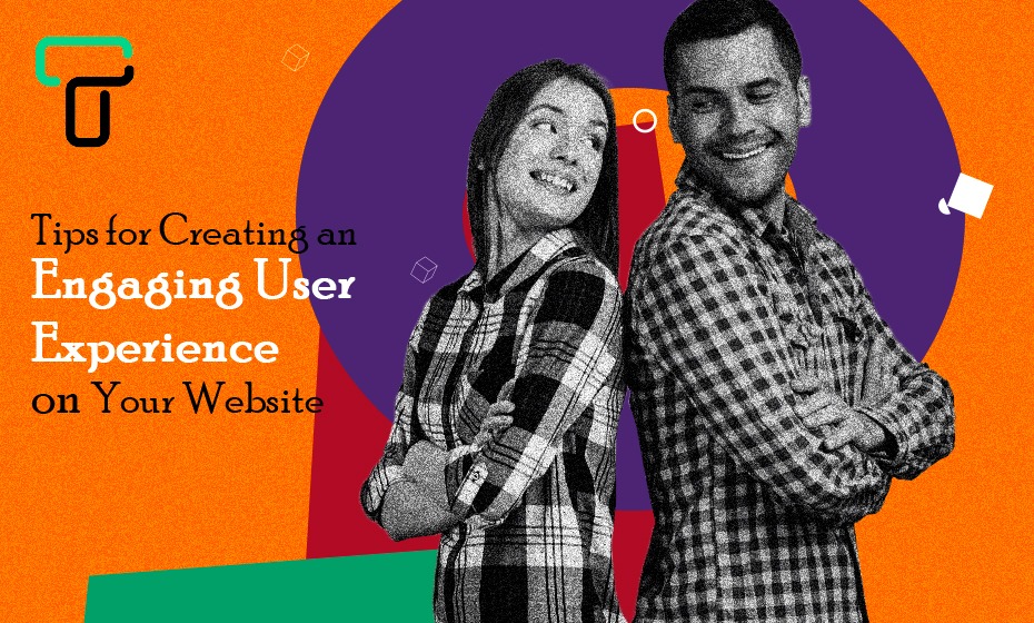 Tips to Create an Engaging User Experience on Your Website 