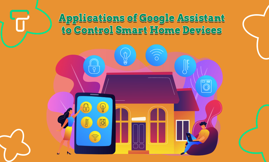 Applications of Google Assistant to Control Smart Home Devices